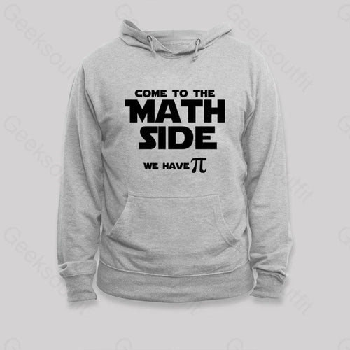 Come To The Math Side We Have Pi Hoodie